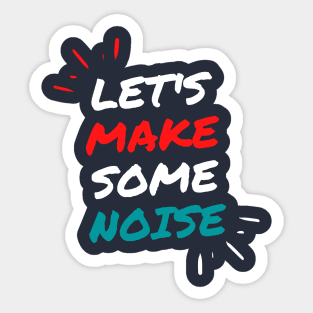 Let's Make Some Noise Sticker